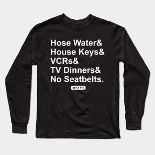 Hose Water and House Keys and TV Dinners and No Seat Belts Long Sleeve T-Shirt